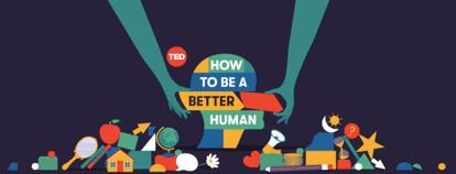 'How to be a Better Human', one of the most popular series on TED podcasts.