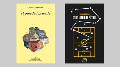 Libros de Lionel Shriver, 'Propiedad privada', y Enrique Ballester, 'Otro libro de fútbol'.