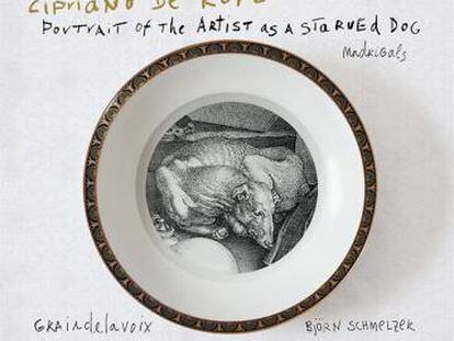 Disco ICON recomendado: ‘Cipriano de Rore: Portrait of the artist as a starved dog’, de Graindelavoix