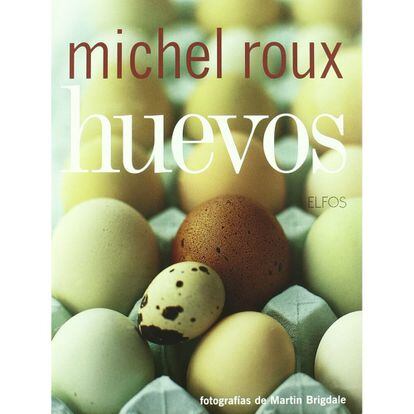 Portada de 'Huevos', libro de 2006 de Michel Roux, con fotografías de Martin Brigdale (Ediciones Elfos).