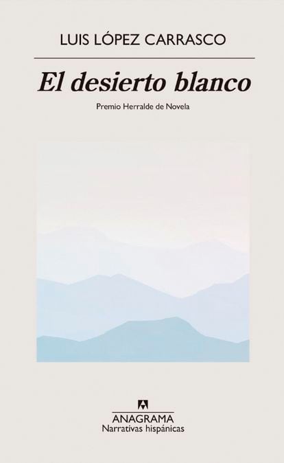 Portada de 'El desierto blanco', de Luis López Carrasco. EDITORIAL ANAGRAMA