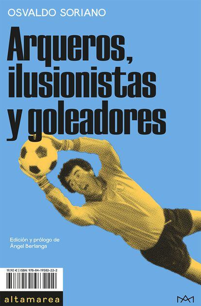 Portada del libro 'Arqueros, ilusionistas y goleadores' de Osvaldo Soriano.