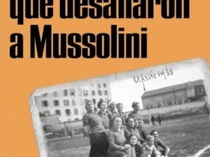 Portada del libro 'Las futbolistas que desafiaron a Mussolini'.