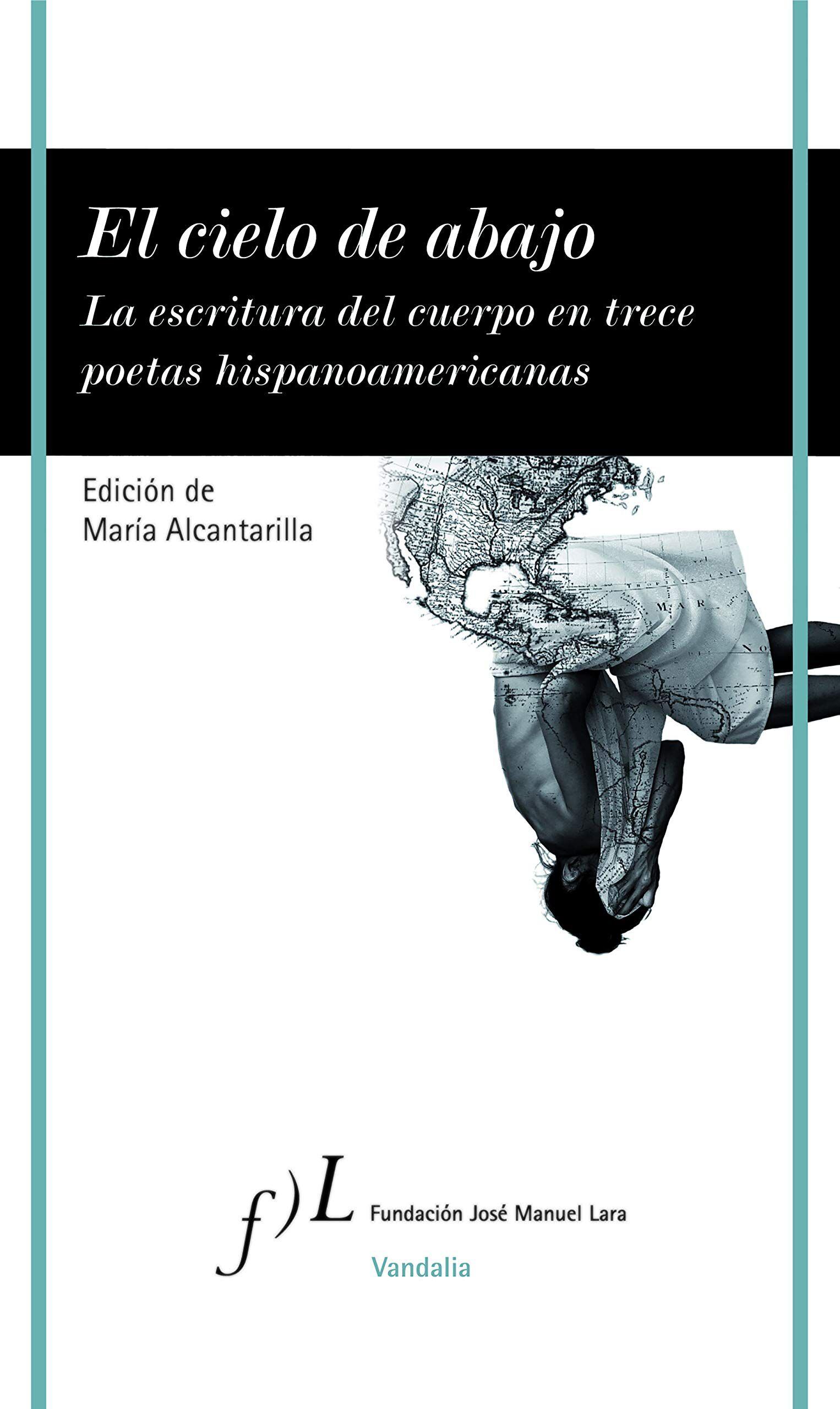 'El cielo de abajo. La escritura del cuerpo en trece poetas hispanoamericanas', MARÍA ALCANTARILLA. EDITORIAL FUNDACIÓN LARA