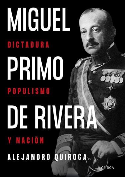 Portada de 'Miguel Primo de Rivera. Dictadura, populismo y nación', de Alejandro Quiroga. EDITORIAL CRÍTICA