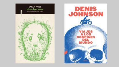 Portadas de los libros de Sarah Moss, 'Muro fantasma', y Denis Johnson, 'Viajes a los confines del mundo'.