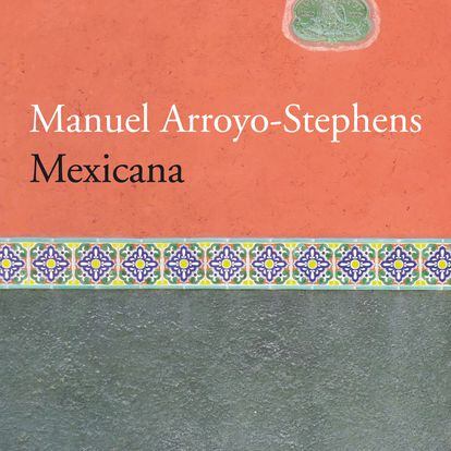 Mexicana, de Manuel Arroyo-Stephens