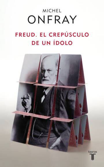 'Freud, El crepúsculo de un ídolo', Taurus, 2011.