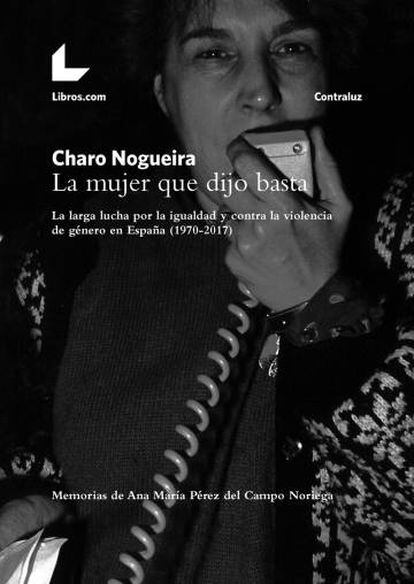 Portada de 'La mujer dijo basta', de la periodista Charo Nogueira, que llega esta semana a las librerías.