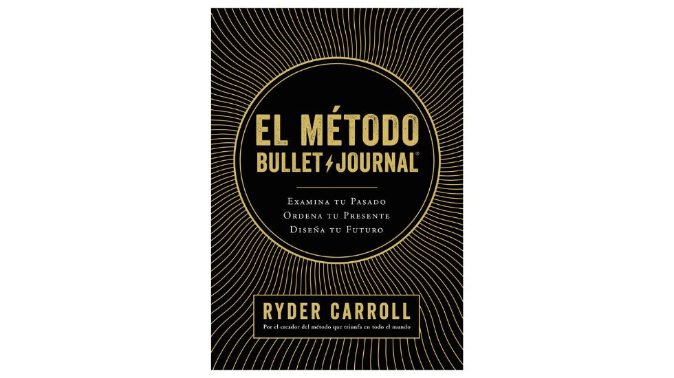 El método Bullet Journal: Examina tu pasado. Ordena tu presente. Diseña tu futuro. Un libro de Ryder Carroll.