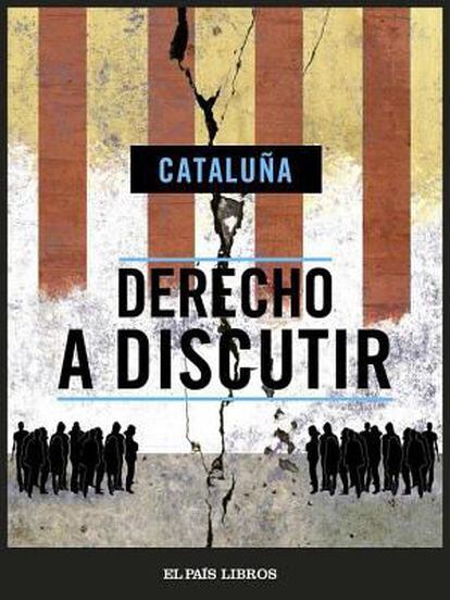 Portada del libro 'Derecho a discutir', de EL PAÍS.