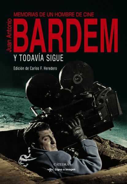 portada libro 'Y todavía sigue (Memorias de un hombre de cine) Juan Antonio Bardem'. Edición de Carlos F. Heredero Editorial Cátedra)