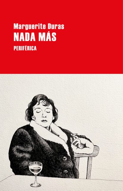 Portada del libro 'Nada más', de Marguerite Duras. EDITORIAL PERIFÉRICA