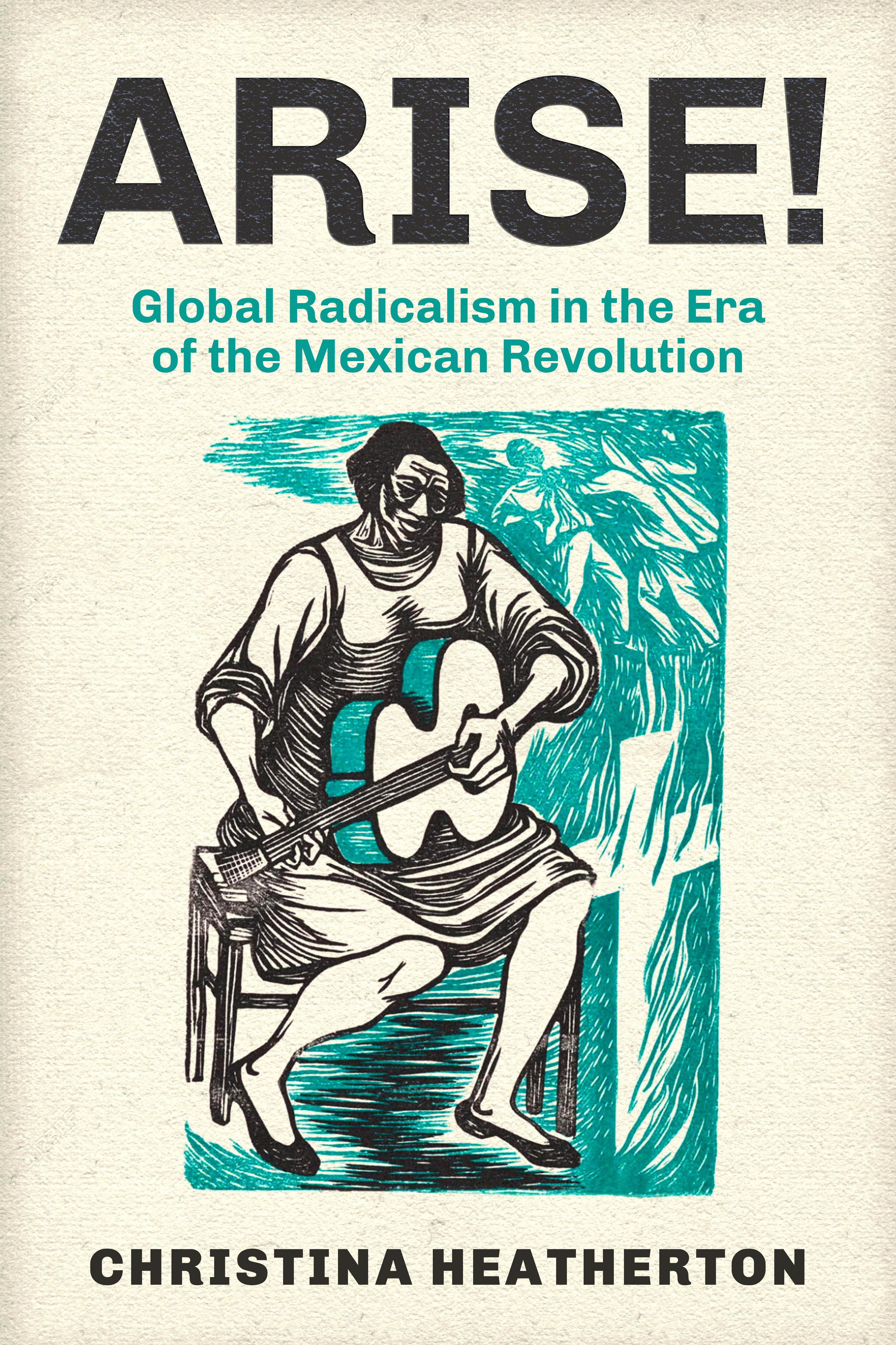 Portada de ‘Arise! Global Radicalism in the Era of the Mexican Revolution’.