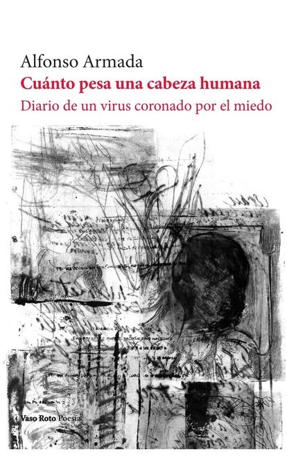 portada libro 'Cuánto pesa una cabeza humana. Diario de un virus coronado por el miedo', ALFONSO ARMADA. EDITORIAL VASO ROTO