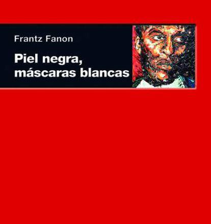 Piel negra, máscaras blancas, Frantz Fanon, Akal, Madrid, 2009. 383.p.