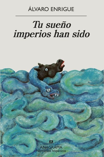 Portada del libro 'Tu sueño imperios han sido', de álvaro Enrigue