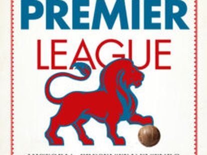 Portada del libro 'La Premier League', de Jimmy Burns.