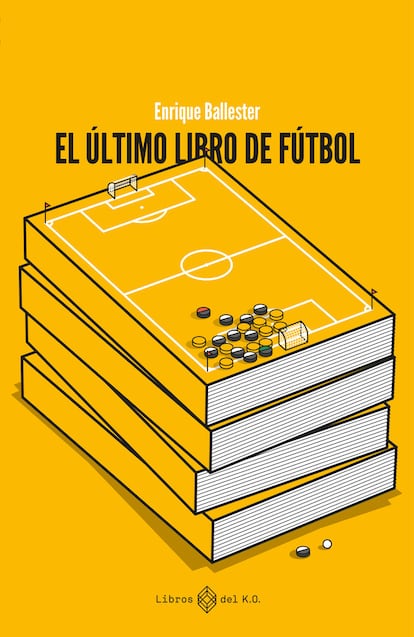 Portada del libro 'El último libro de fútbol' de Enrique Ballester.