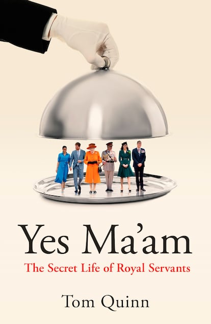 Portada del libro 'Yes Ma'am: The Secret Life of Royal Servants', escrito por Tom Quinn, en una foto cedida por el autor.