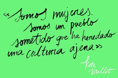 Kate Millet fue la revolucionaria sexual de los 70 que con su tratado Política Sexual (reeditado por Cátedra) sentó las bases de un feminismo basado en la teoría de que cualquier desigualdad social tiene en su origen la dominación del hombre sobre la mujer. "El amor ha sido el opio de las mujeres", afirmaba convencida a mediados de los 80.