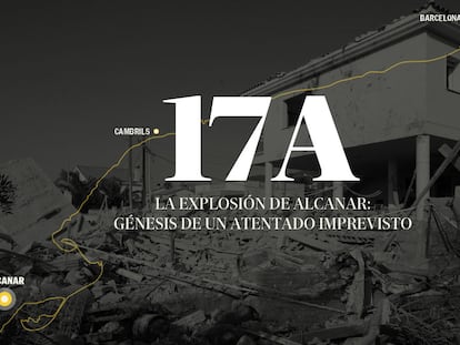 17-A: la explosión de Alcanar, génesis de un atentado imprevisto  
