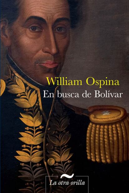 En busca de Bolívar, de William Ospina.