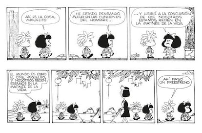 "Pero la filosofía de Mafalda", prosigue la editora, "es también la de soportar las vicisitudes de la vida —ya sean la sopa o las guerras— con optimismo y una sonrisa, y es la escuela de pensamiento que creó Quino con cada uno de los pequeños filósofos que protagonizan sus tiras: Felipe, Susanita, Manolito, Miguelito y Libertad".

 

 

 