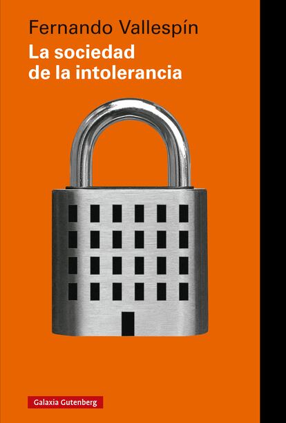 portada 'La sociedad de la intolerancia', FERNANDO VALLESPIN. EDITORIAL GALAXIA GUTENBER