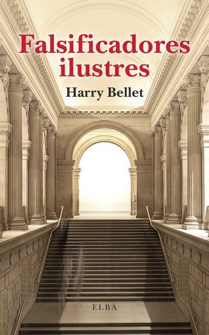 Portada de 'Falsificadores ilustres', de Harry Bellet. EDITORIAL ELBA