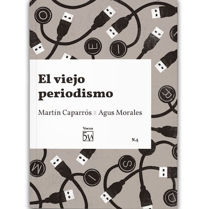 Portada de 'El viejo periodismo', de Martín Caparrós y Agus Morales.