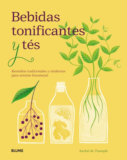 Portada de 'Bebidas tonificantes y tés. Remedios tradicionales y modernos para sentirse fenomenal', de Rachel de Thample (Editorial Blume).