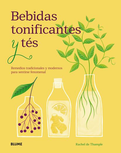 Portada de 'Bebidas tonificantes y tés. Remedios tradicionales y modernos para sentirse fenomenal', de Rachel de Thample (Editorial Blume).