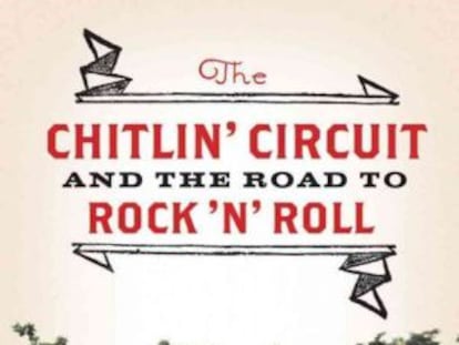 Portada de The Chitlin' Circuit and the road to Rock 'n' roll.