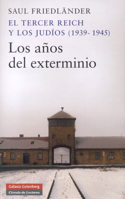 Los años del exterminio. El Tercer Reich y los judíos (1939-1945). Saul Friedländer.