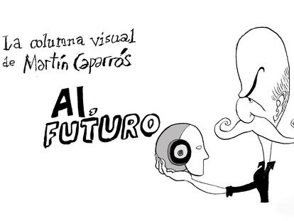 La columna visual de 'Ay, futuro', con Martín Caparrós y Miguel Rep, se publica cada domingo en la edición digital del periódico.