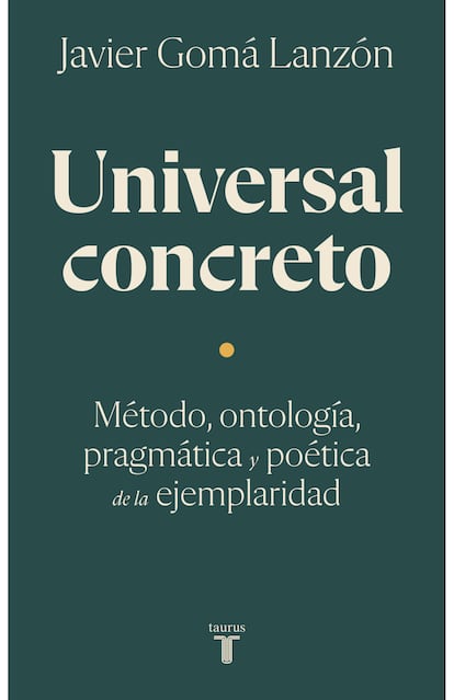 Portada de ‘Universal concreto. Método, ontología, pragmática y poética de la ejemplaridad’, de Javier Gomá Lanzón.