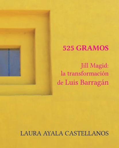 La portada de '525 gramos. Jill Magid: la transformación de Luis Barragán'.