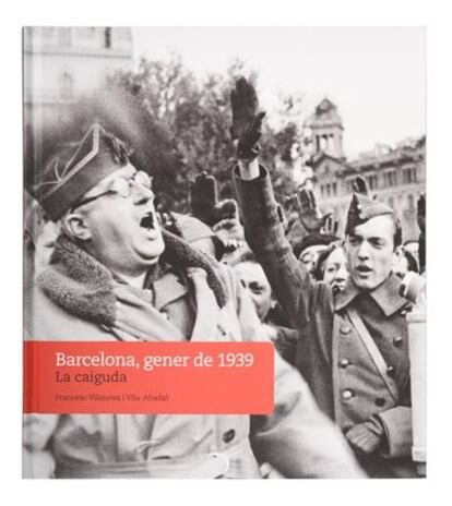 Barcelona, gener de 1939. La caiguda
Francesc Vilanova Vila-Abadal