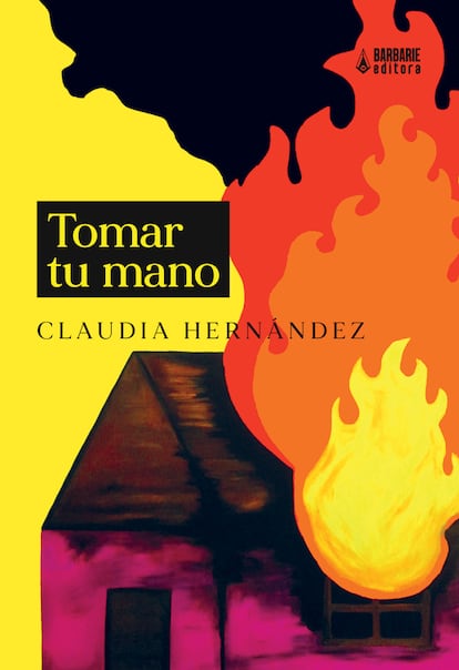 Portada de 'Tomar tu mano', de Claudia Hernández. BARBARIE EDITORA