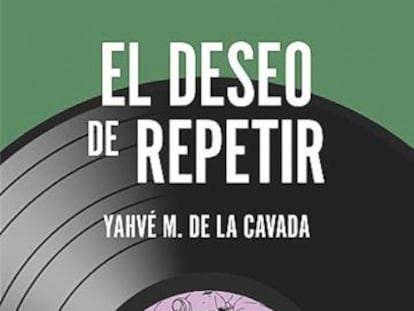 Lectura ICON recomendada: ‘El deseo de repetir’, de Yahvé M. de la Cavada