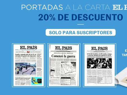 Descuento exclusivo para suscriptores en la sección Portadas a la carta de EL PAÍS.