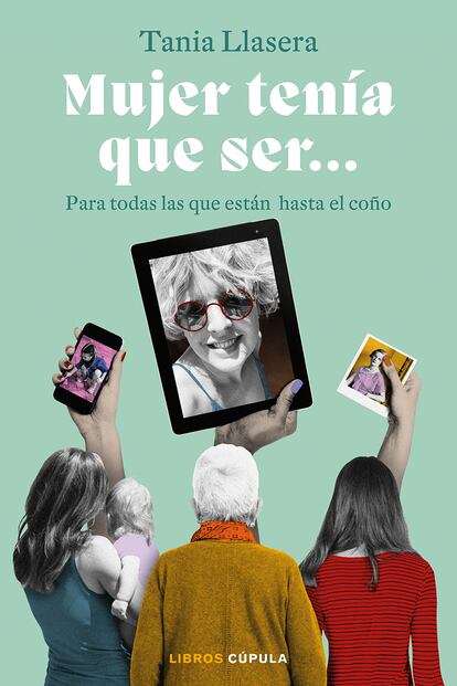 La portada de ‘Mujer tenías que ser…’, el libro de Tania Llasera. (Cortesía de Libros Cúpula)