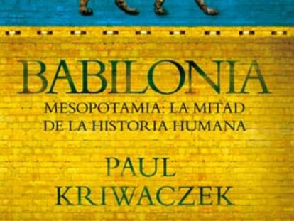 Portada del libro 'Babilonia. Mesopotamia: la mitad de la historia humana'