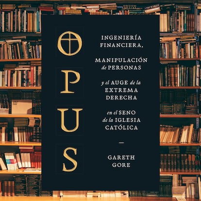 Opus', el libro que desvela los secretos oscuros del Opus Dei y su relación  con el Banco Popular | El PAÍS Exprés | EL PAÍS