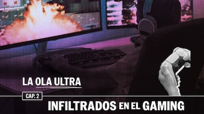 EL PAÍS y Cadena SER presentan ‘Infiltrados en el gaming’, el segundo episodio de ‘La ola ultra’