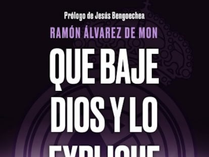 Portada del libro Que baje dios y lo explique de Ramón Álvarez de Mon