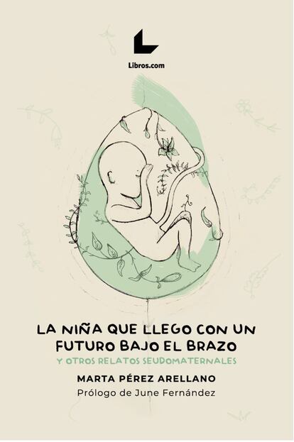 Portada de 'La niña que llegó con un futuro bajo el brazo y otros relatos seudomaternales' (Libros.com),