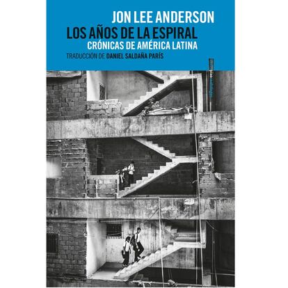Portada de 'Los años de la espiral', de Jon Lee Anderson.