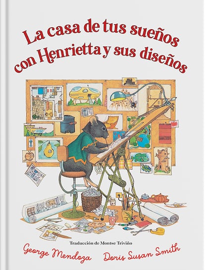 Portada de 'La casa de tus sueños con Henrietta y sus diseños', de George Mendoza. Ilustrado por Doris Susan Smith